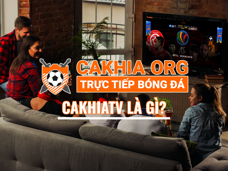 Đôi nét về kênh Trực tiếp bóng đá Cakhiatv