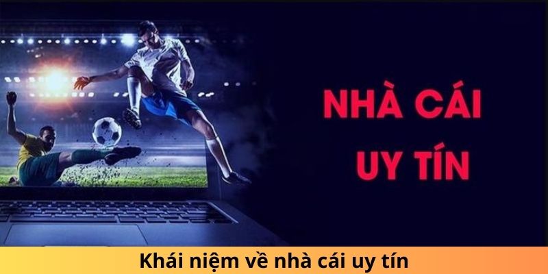 Khái niệm về nhà cái uy tín